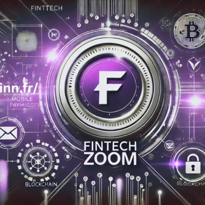 FintechZoom Votre Guide Complet dans l’Univers de la Fintech